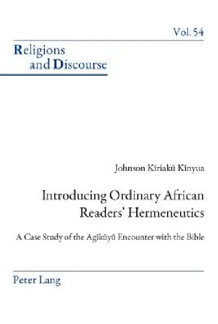 Introducing Ordinary African Readers' Hermeneutics: A Case Study of the Agĩkũyũ Encounter with the Bible by James M. M. Francis, Johnson Kinyua
