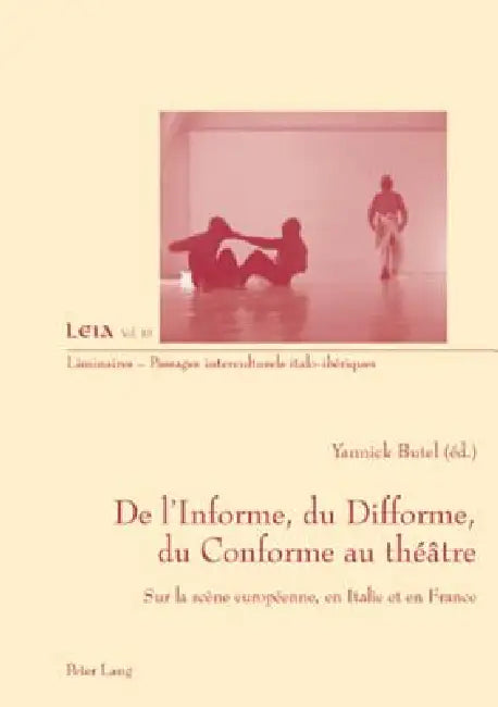 De l'Informe, du Difforme, du Conforme au théâtre: Sur la scène européenne, en Italie et en France by Yannick Butel