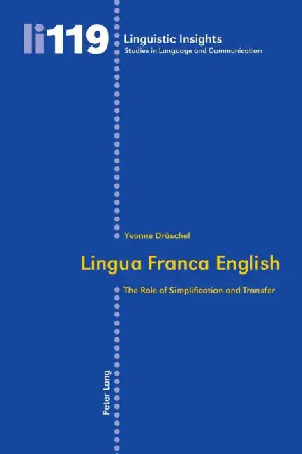 Lingua Franca English: The Role of Simplification and Transfer by Maurizio Gotti, Yvonne Dröschel Shaham
