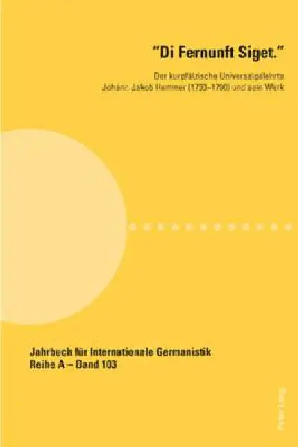 Di Fernunft Siget.: Der kurpfaelzische Universalgelehrte Johann Jakob Hemmer (1733-1790) und sein Werk by Hans-Gert Roloff, Gerhard Bauer, Kai Budde
