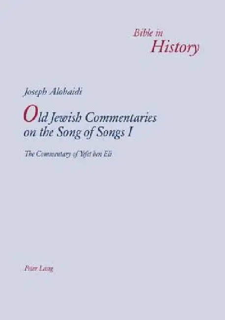 Old Jewish Commentaries on the Song of Songs I: The Commentary of Yefet Ben Eli- Edited and Translated from Judeo-Arabic by Joseph Alobaidi by Joseph Alobaidi