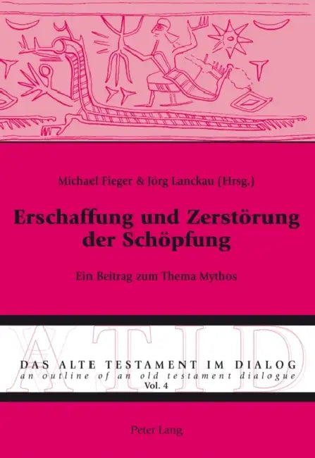 Erschaffung Und Zerstoerung Der Schoepfung: Ein Beitrag Zum Thema Mythos by Sigrid Hodel-Hoenes, Michael Fieger, Jörg Lanckau