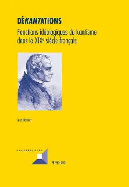 Dé«kant»ations: Fonctions idéologiques du kantisme dans le XIX e siècle français by Jean Bonnet
