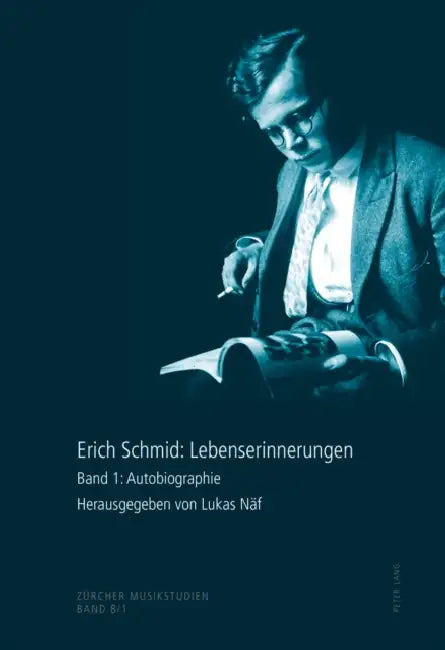 Erich Schmid: Lebenserinnerungen: Band 1: Autobiographie- Band 2: Briefe- Band 3: Konzertprogramme Und Radioaufnahmen by Dominik Sackmann, Lukas Näf