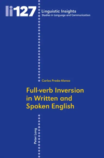 Full-Verb Inversion in Written and Spoken English by Maurizio Gotti, José Carlos Prado Alonso
