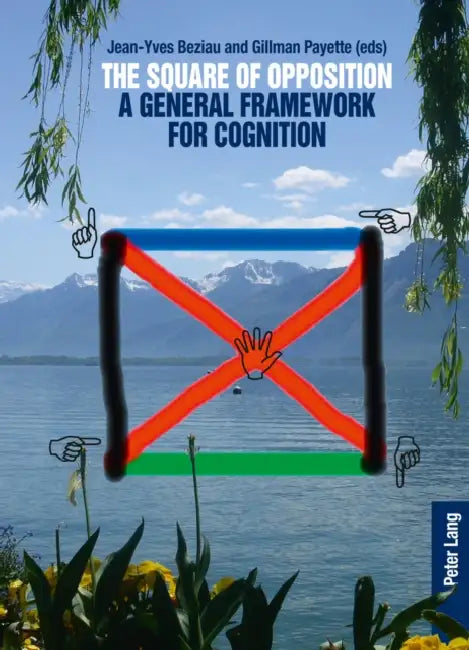 The Square of Opposition: A General Framework for Cognition by Jean-Yves Beziau, Gillman Payette