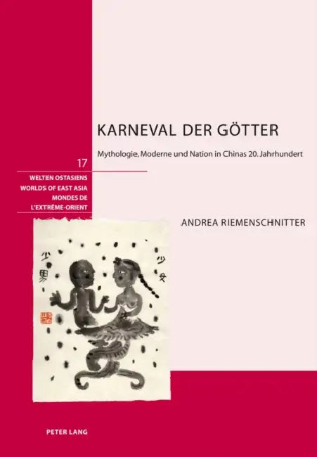 Karneval Der Goetter: Mythologie, Moderne Und Nation in Chinas 20. Jahrhundert by Schweizerische Asiengesellschaft, Andrea Riemenschnitter