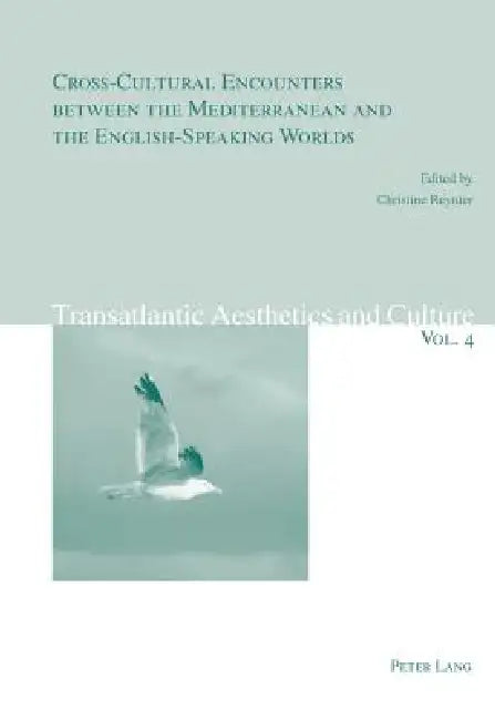 Cross-Cultural Encounters Between the Mediterranean and the English-Speaking Worlds by Jürg Schwyter, Boris Vejdovsky, Beverly Maeder