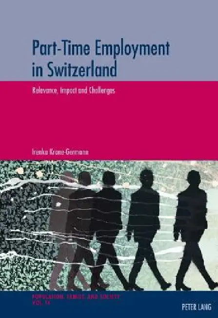 Part-Time Employment in Switzerland: Relevance, Impact and Challenges by Michel Oris, Irenka Krone-Germann