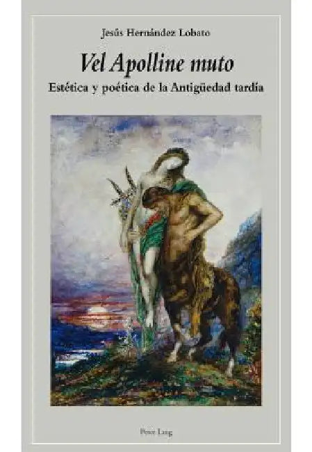 Vel Apolline muto: Estética y poética de la Antigueedad tardía by Jesus Hernandez Lobato
