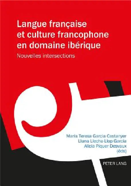 Langue française et culture francophone en domaine ibérique: Nouvelles intersections by Maria Teresa Garcia Castanyer