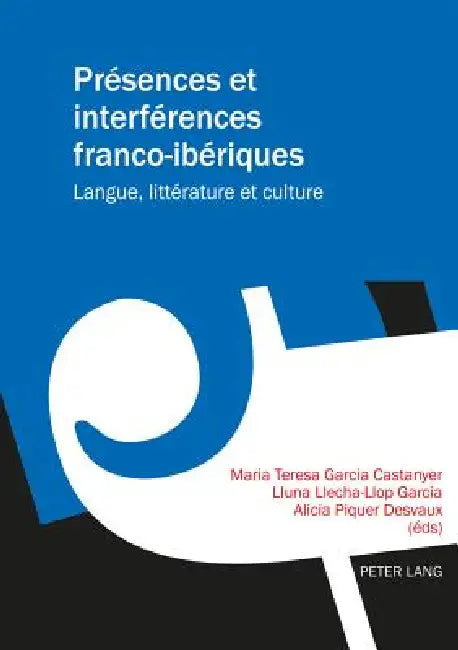 Présences et interférences franco-ibériques: Langue, littérature et culture by Maria Teresa Garcia Castanyer