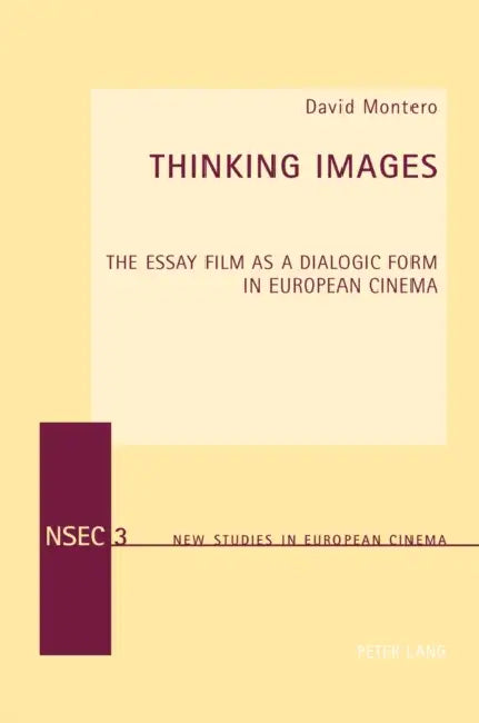 Thinking Images; The Essay Film as a Dialogic Form in European Cinema by David Montero