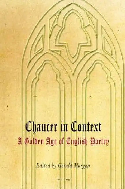 Chaucer in Context; A Golden Age of English Poetry by Gerald Morgan
