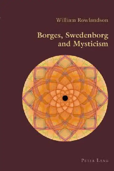 Borges, Swedenborg and Mysticism by William Rowlandson