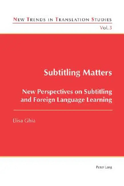 Subtitling Matters; New Perspectives on Subtitling and Foreign Language Learning by Elisa Ghia