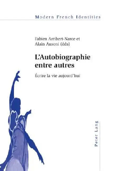 L'Autobiographie entre autres: Écrire la vie aujourd'hui by Fabien Arribert-Narce