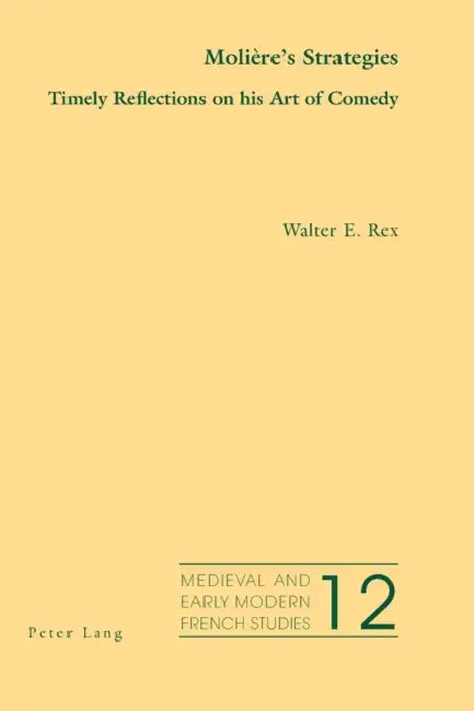 Molière's Strategies: Timely Reflections on his Art of Comedy by Noël Peacock, Walter E. Rex
