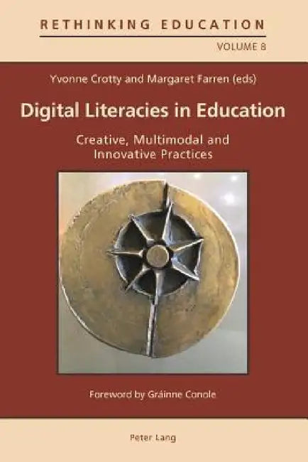 Digital Literacies in Education; Creative, Multimodal and Innovative Practices by Yvonne Crotty, Margaret Farren