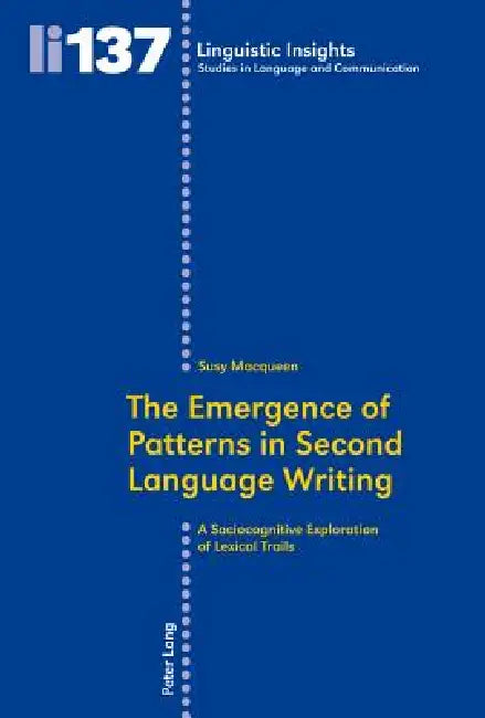 The Emergence of Patterns in Second Language Writing; A Sociocognitive Exploration of Lexical Trails by Susy Macqueen