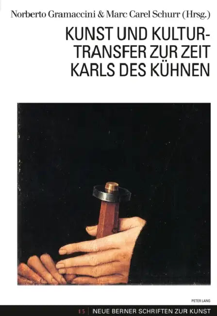 Kunst Und Kulturtransfer Zur Zeit Karls Des Kuehnen by Birgitt Borkopp-Restle, Christine Goettler, Institut Für Kunstgeschichte