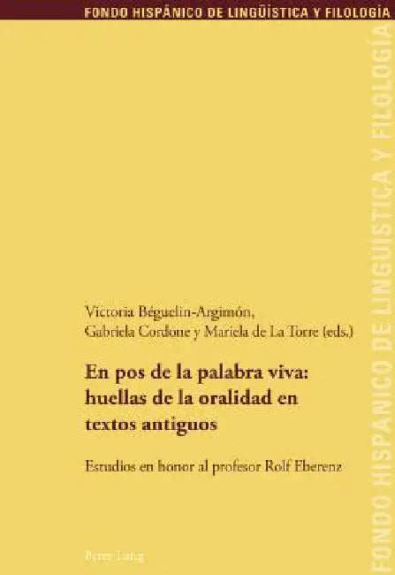 En pos de la palabra viva: huellas de la oralidad en textos antiguos: Estudios en honor al profesor Rolf Eberenz by Maria Teresa Echenique Elizondo, Juan Pedro Sanchez Méndez, Victoria Béguelin-Argimón