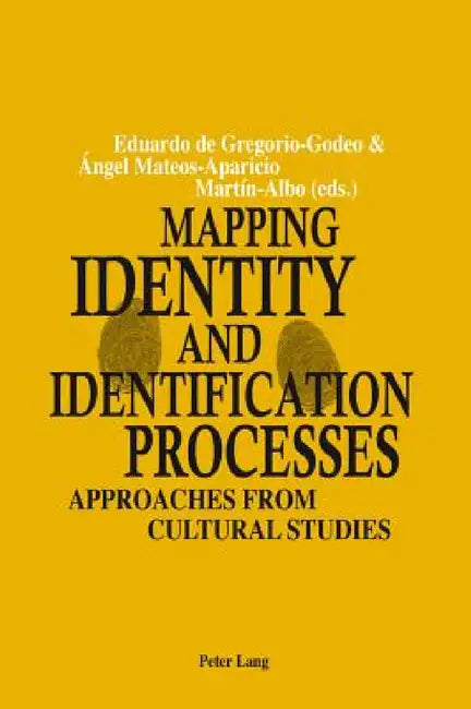 Mapping Identity and Identification Processes; Approaches from Cultural Studies by Eduardo De Gregorio-Godeo, Angel Mateos-Aparicio Martin-Albo