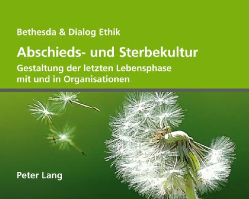 Abschieds- Und Sterbekultur: Gestaltung Der Letzten Lebensphase Mit Und in Organisationen by Ruth Baumann-Hölzle, Egli Consulting