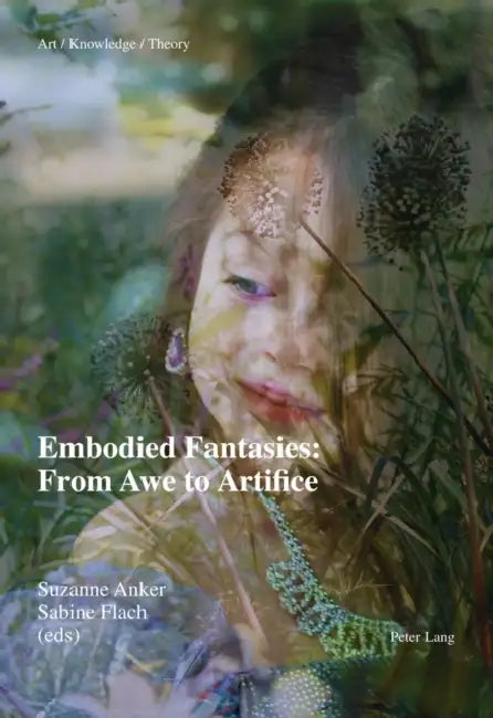 Embodied Fantasies: From Awe to Artifice by Suzanne Anker, Sabine Flach, Suzanne Anker