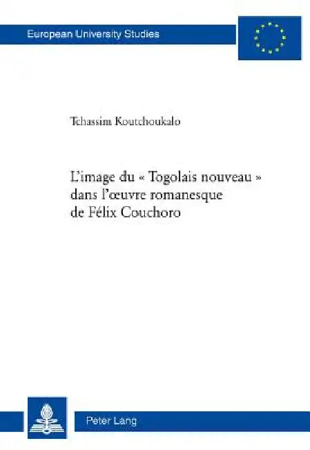 L'image du « Togolais nouveau » dans l'oeuvre romanesque de Félix Couchoro by Koutchoukalo Tchassim