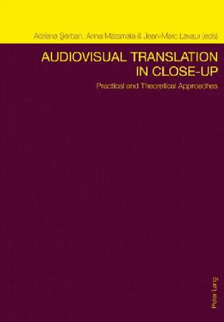 Audiovisual Translation in Close-Up: Practical and Theoretical Approaches by Serban, Adriana