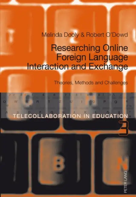 Researching Online Foreign Language Interaction and Exchange: Theories, Methods and Challenges by Melinda Ann Dooly Owenby, Robert O'Dowd, Melinda Dooly