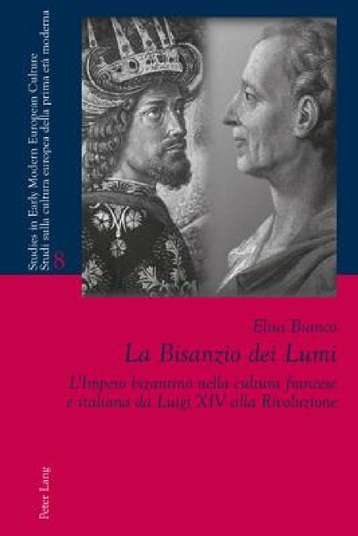 La Bisanzio dei Lumi: L'Impero bizantino nella cultura francese e italiana da Luigi XIV alla Rivoluzione by Paolo L. Bernardini, Laura Orsi, Elisa Bianco