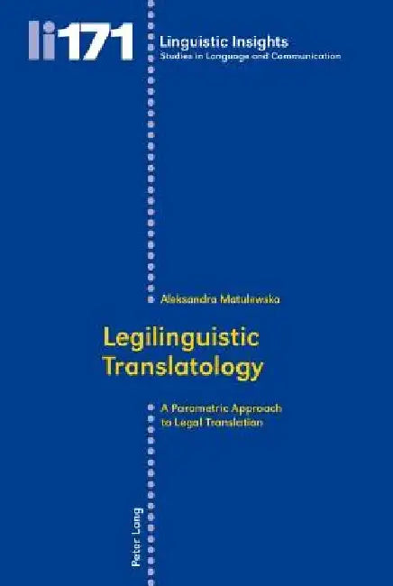 Legilinguistic Translatology: A Parametric Approach to Legal Translation by Maurizio Gotti