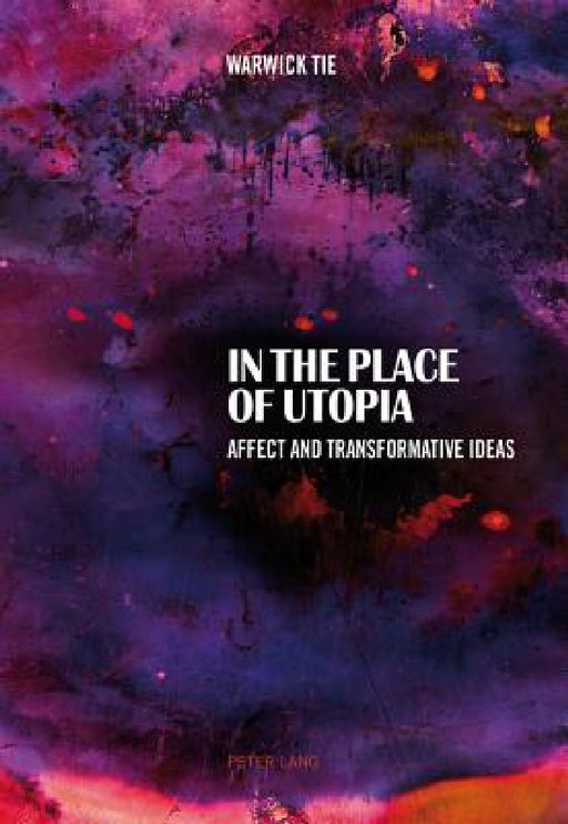 In the Place of Utopia: Affect and Transformative Ideas by Warwick Tie