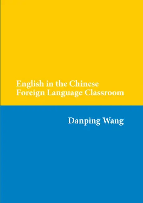English in the Chinese Foreign Language Classroom by Danping Wang