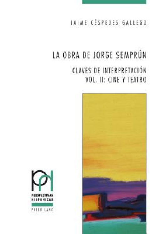 La obra de Jorge Semprún: Claves de interpretación - Vol. II: Cine y teatro by Peter Fröhlicher, Georges Güntert, Itziar López Guil