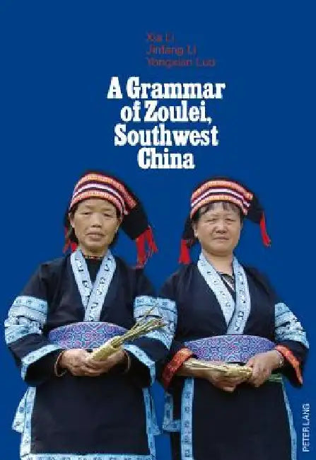A Grammar of Zoulei, Southwest China: Southwest China by Xia Li