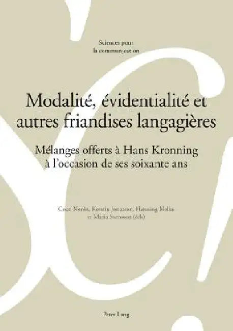 Modalité, évidentialité et autres friandises langagières: Mélanges offerts à Hans Kronning à l'occasion de ses soixante ans by Coco Norén
