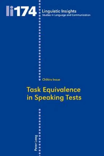 Task Equivalence in Speaking Tests: Investigating the Difficulty of Two Spoken Narrative Tasks by Maurizio Gotti, Chihiro Inoue