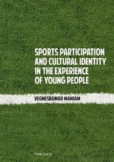 Sports Participation and Cultural Identity in the Experience of Young People by Vegneskumar Maniam