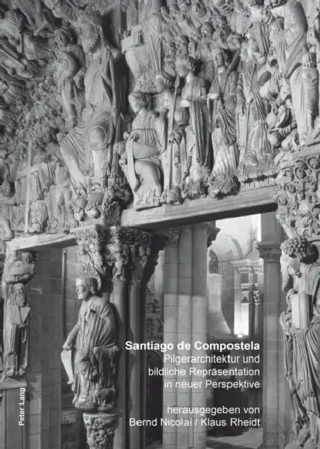Santiago de Compostela: Pilgerarchitektur Und Bildliche Repraesentation in Neuer Perspektive by Bernd Nicolai, Klaus Rheidt
