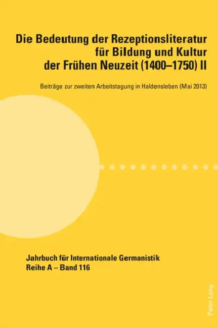 Die Bedeutung Der Rezeptionsliteratur Fuer Bildung Und Kultur Der Fruehen Neuzeit (1400-1750), Bd. II: Beitraege Zur Zweiten Arbeitstagung in Haldensl by Alfred Noe, Hans-Gert Roloff