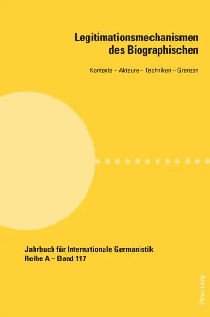 Legitimationsmechanismen Des Biographischen: Kontexte - Akteure - Techniken - Grenzen by Hans-Gert Roloff, Christian Klein, Falko Schnicke