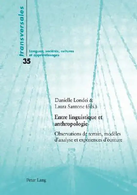 Entre linguistique et anthropologie: Observations de terrain, modèles d'analyse et expériences d'écriture by Danielle Londei