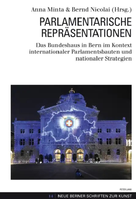 Parlamentarische Repraesentationen: Das Bundeshaus in Bern Im Kontext Internationaler Parlamentsbauten Und Nationaler Strategien by Anna Minta, Bernd Nicolai