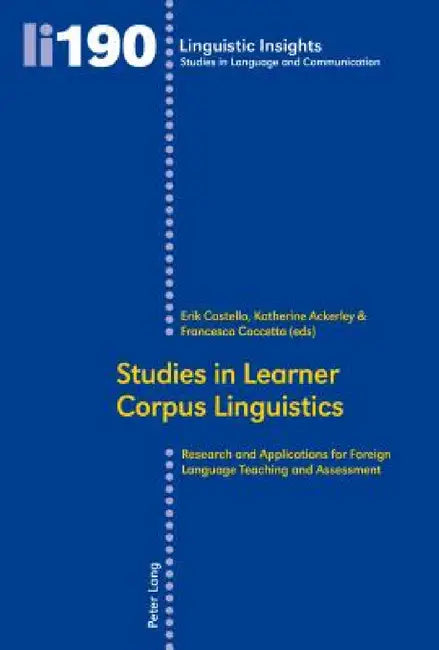 Studies in Learner Corpus Linguistics: Research and Applications for Foreign Language Teaching and Assessment by Maurizio Gotti, Erik Castello, Katherine Ackerley