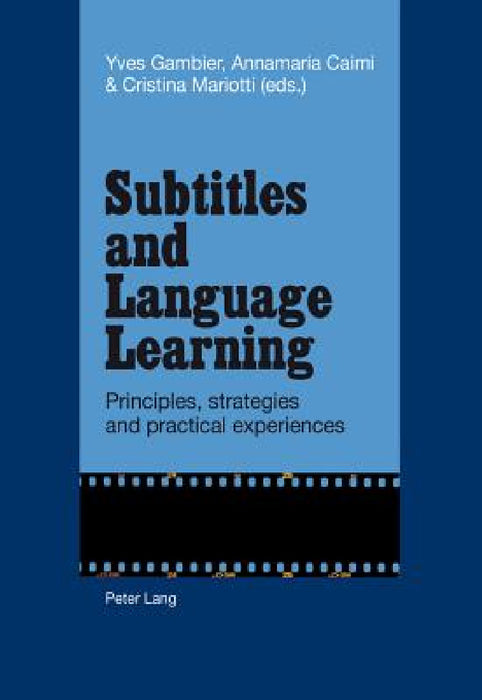 Subtitles and Language Learning; Principles, strategies and practical experiences by Yves Gambier, Annamaria Caimi, Cristina Mariotti