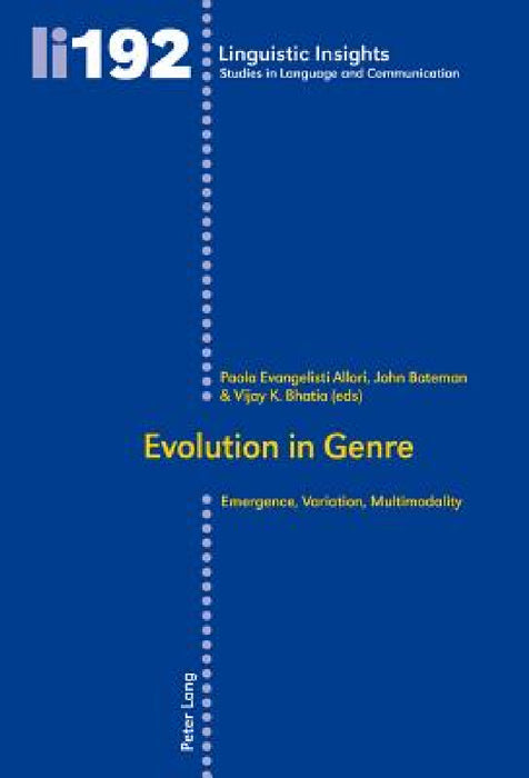 Evolution in Genre: Emergence, Variation, Multimodality by Maurizio Gotti, Paola Evangelisti Allori, John Bateman