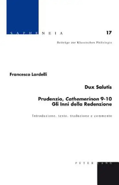 Dux Salutis - Prudenzio, Cathemerinon 9-10 - Gli Inni della Redenzione: Introduzione, testo, traduzione e commento by Thomas Schmidt, David Amherdt, Margarethe Billerbeck